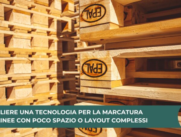 Come scegliere una tecnologia per la marcatura pallet in linee con poco spazio o layout complessi